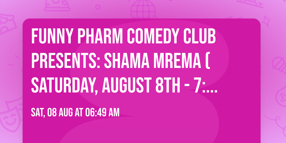 Funny Pharm Comedy Club Presents: Shama Mrema (Saturday, August 8th - 7:30PM)