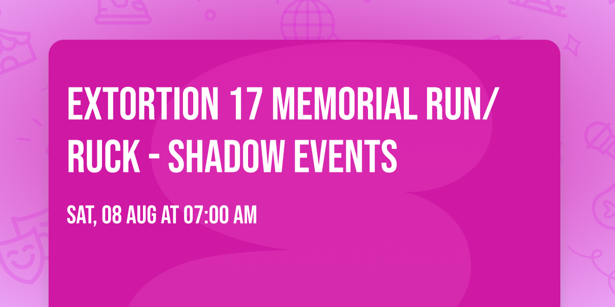 EXTORTION 17 Memorial Run\/Ruck - Shadow Events