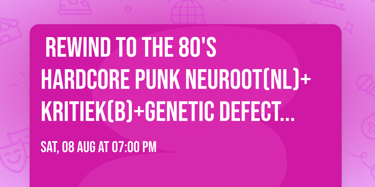 \u23ee\ufe0e Rewind to the 80's HArdcore Punk \u25b6\ufe0eNeuroot(NL)+Kritiek(B)+Genetic Defects(B)