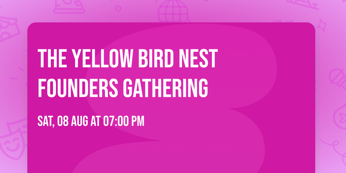 The Yellow Bird Nest Founders Gathering