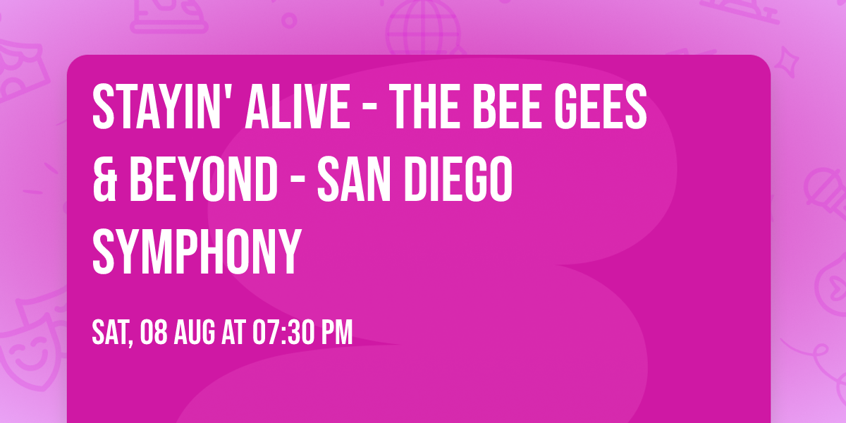 Stayin' Alive - The Bee Gees & Beyond - San Diego Symphony