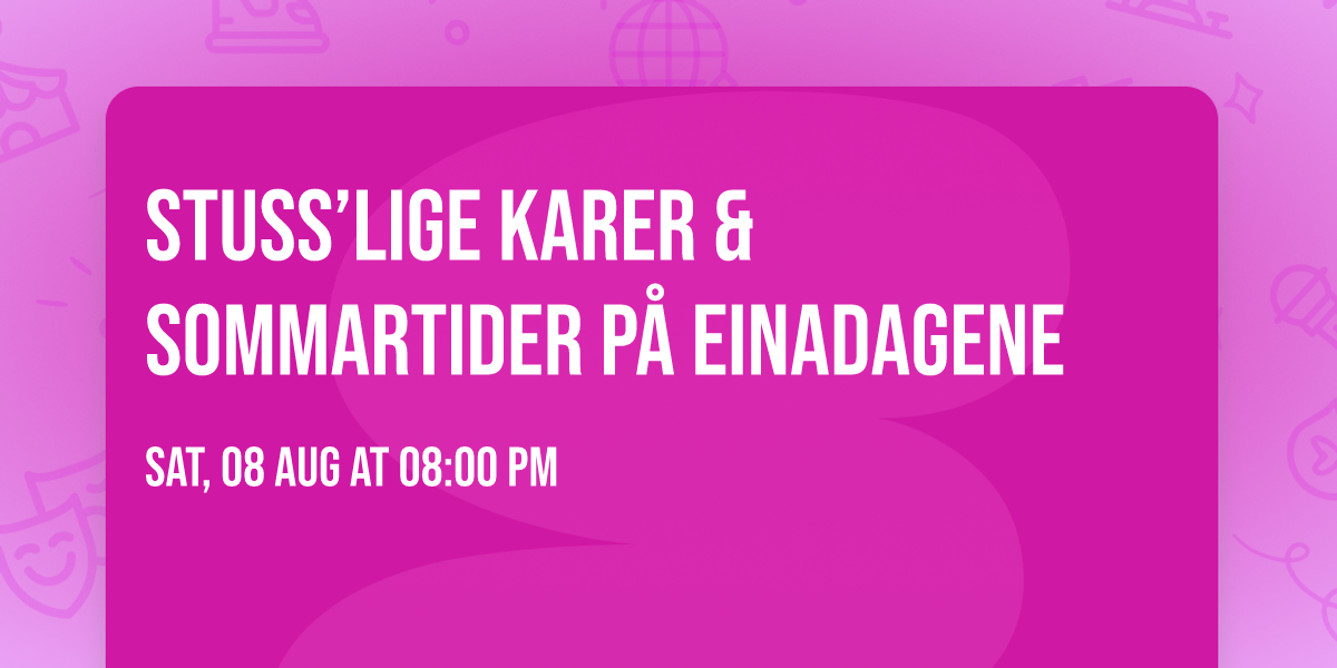 Stuss\u2019lige Karer & Sommartider p\u00e5 Einadagene 