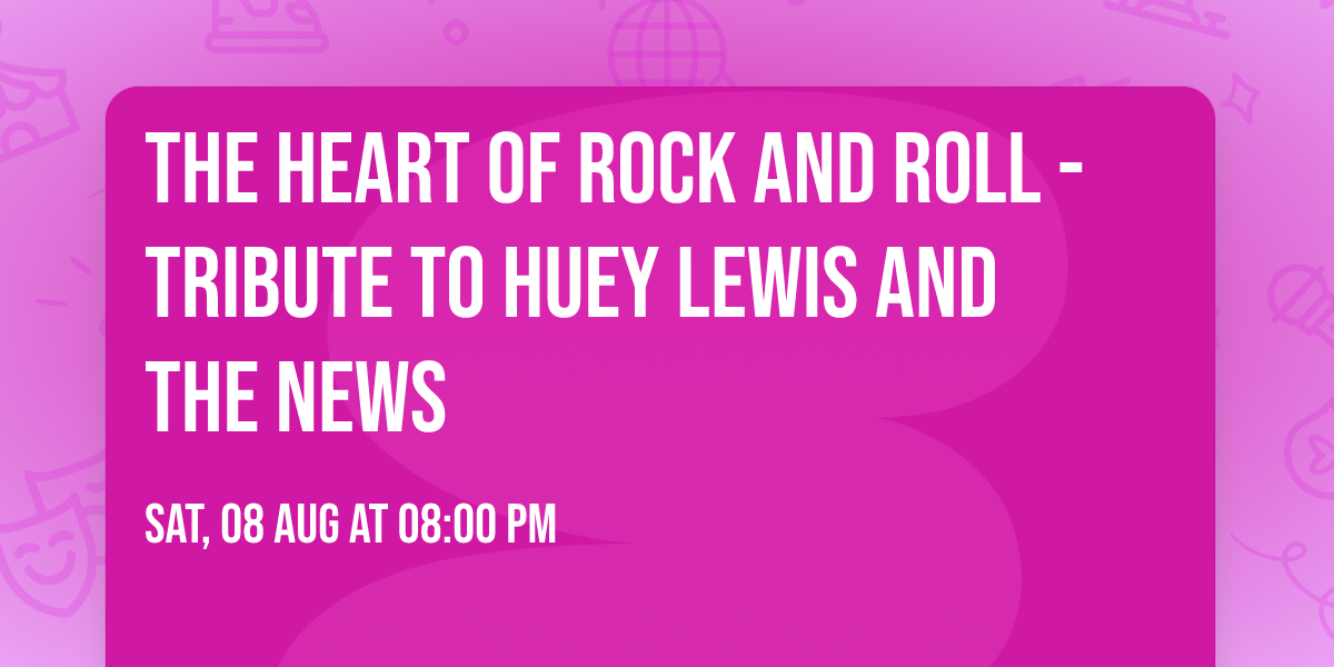 The Heart of Rock and Roll - Tribute to Huey Lewis and The News