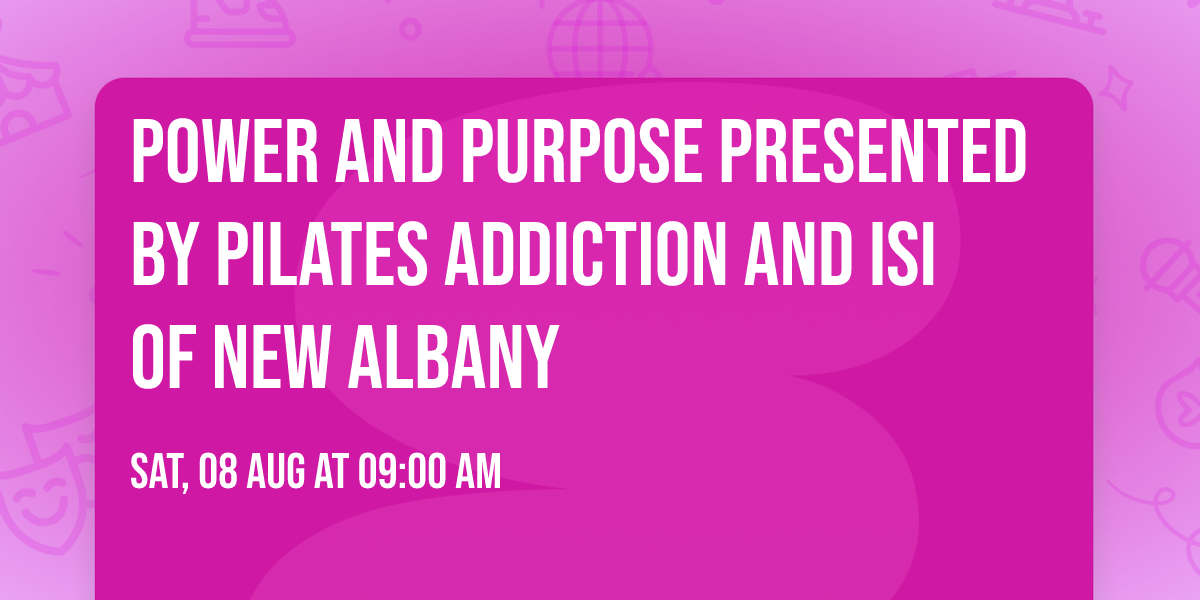 Power and Purpose presented by Pilates Addiction and ISI of New Albany