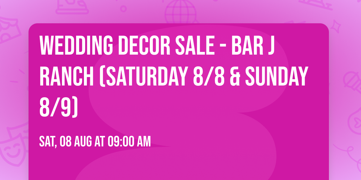 Wedding Decor Sale - Bar J Ranch (Saturday 8\/8 & Sunday 8\/9)