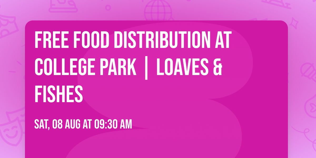 Free Food Distribution at College Park | Loaves & Fishes