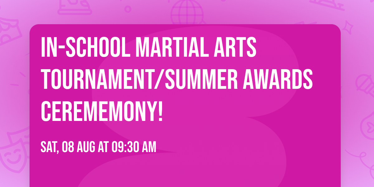 In-School Martial Arts Tournament\/Summer Awards Cerememony!
