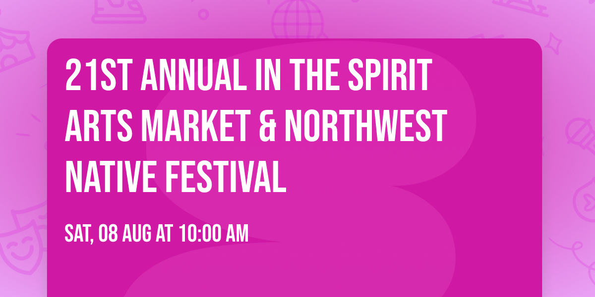 21st Annual IN THE SPIRIT Arts Market & Northwest Native Festival