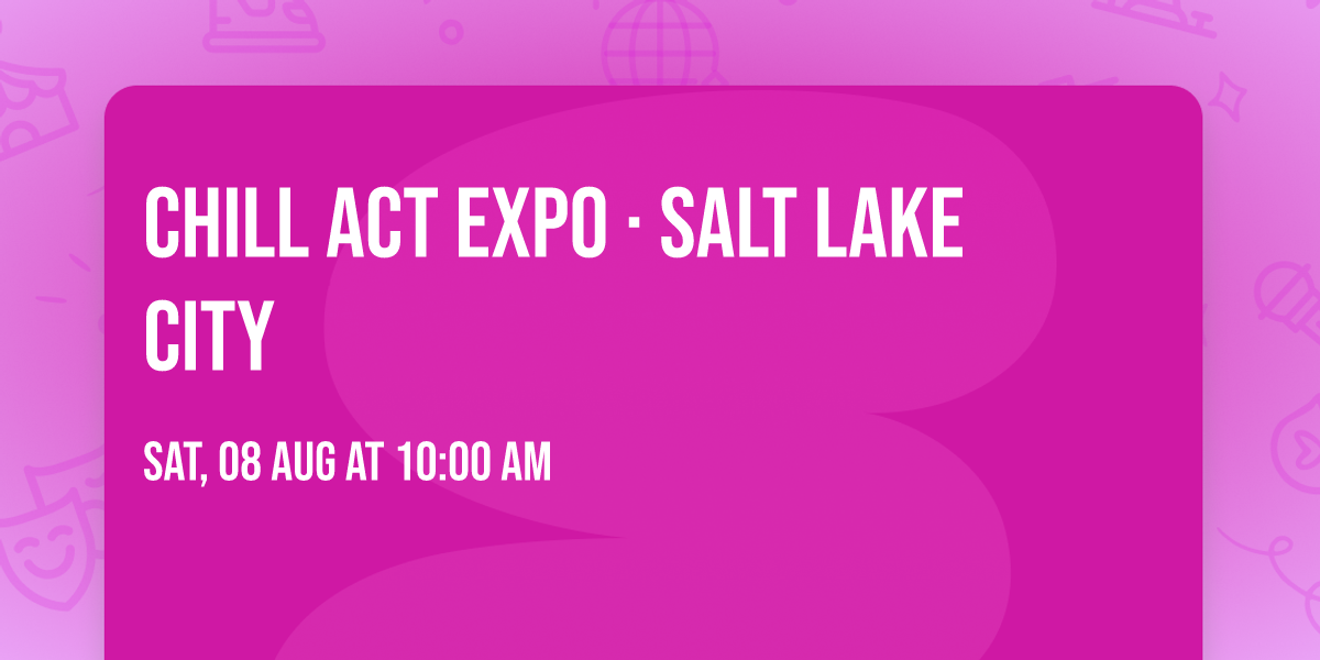 CHILL ACT EXPO \u00b7 Salt Lake City
