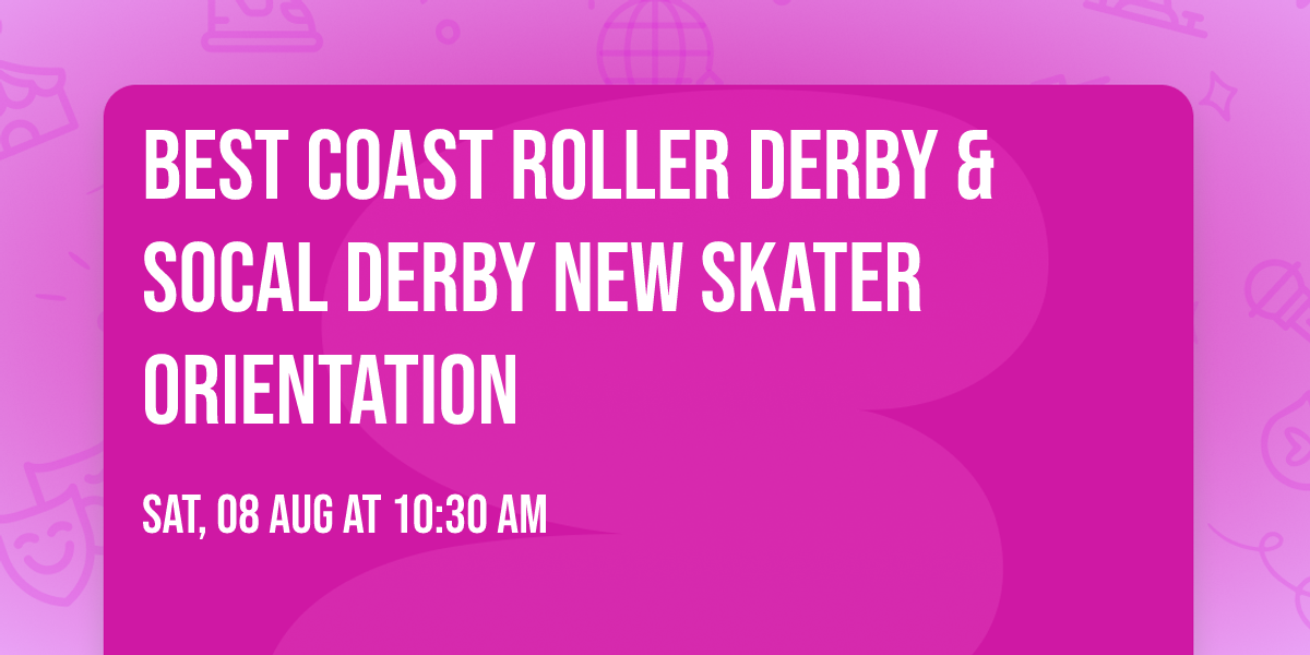 Best Coast Roller Derby & SoCal Derby New Skater Orientation