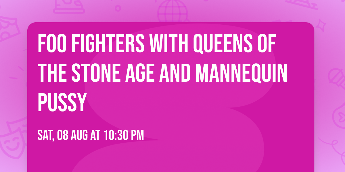 Foo Fighters with Queens of the Stone Age and Mannequin Pussy