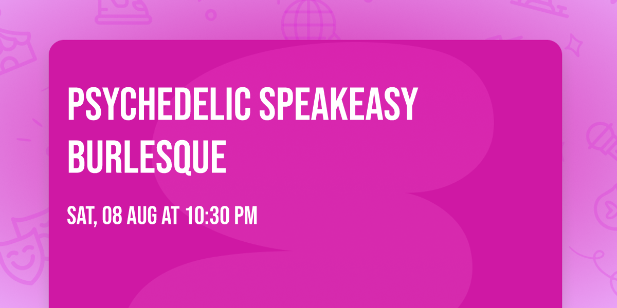 Psychedelic Speakeasy Burlesque