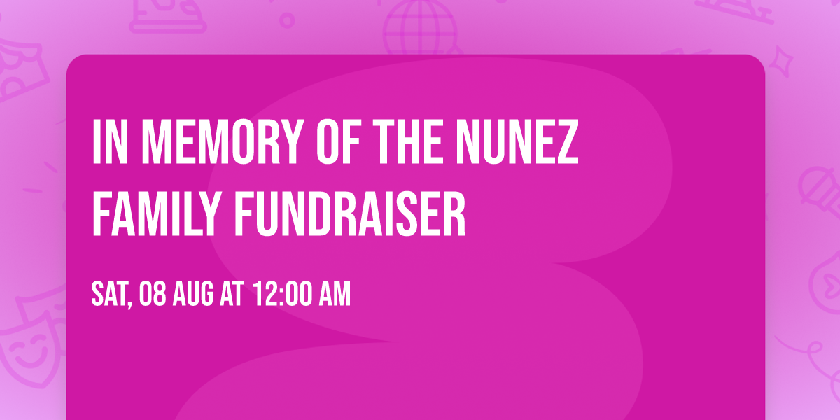 In Memory Of The Nunez Family Fundraiser