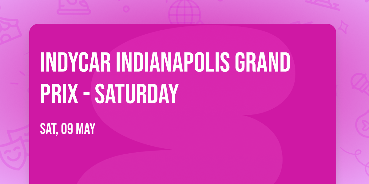 INDYCAR Indianapolis Grand Prix - Saturday
