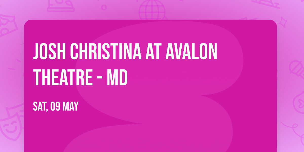 Josh Christina at Avalon Theatre - MD