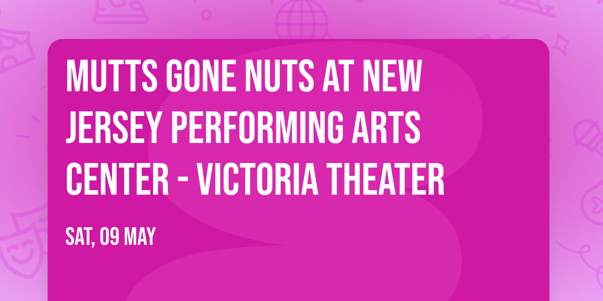 Mutts Gone Nuts at New Jersey Performing Arts Center - Victoria Theater