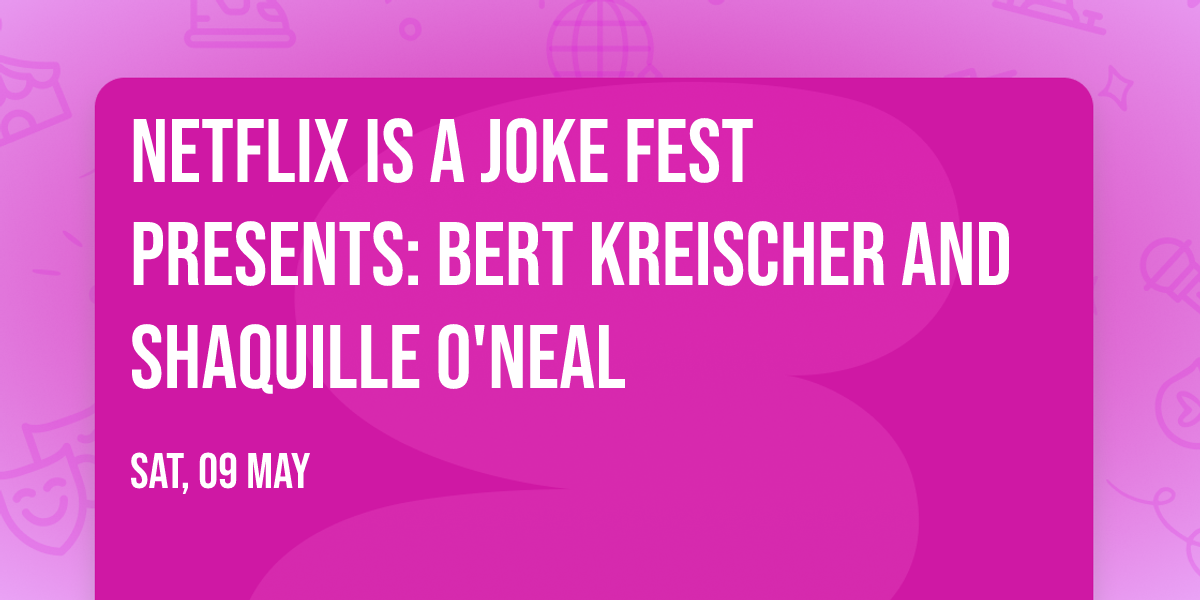 Netflix Is A Joke Fest Presents: Bert Kreischer and Shaquille O'Neal