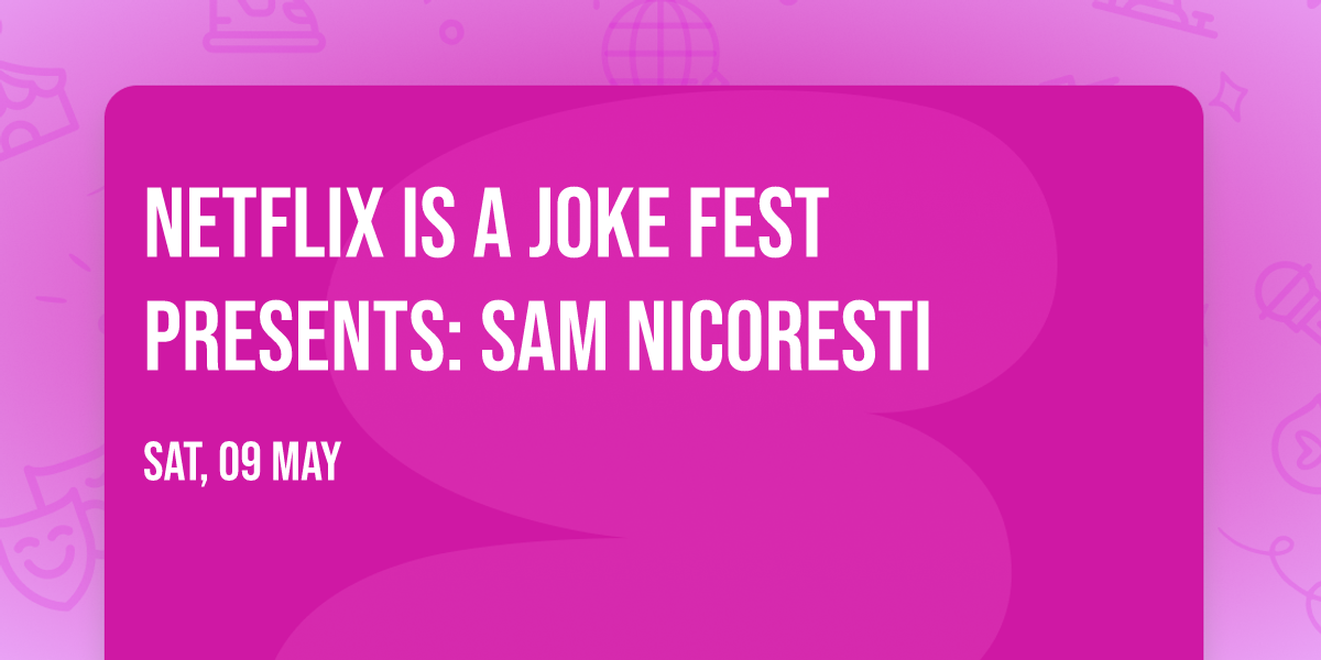 Netflix Is A Joke Fest Presents: Sam Nicoresti