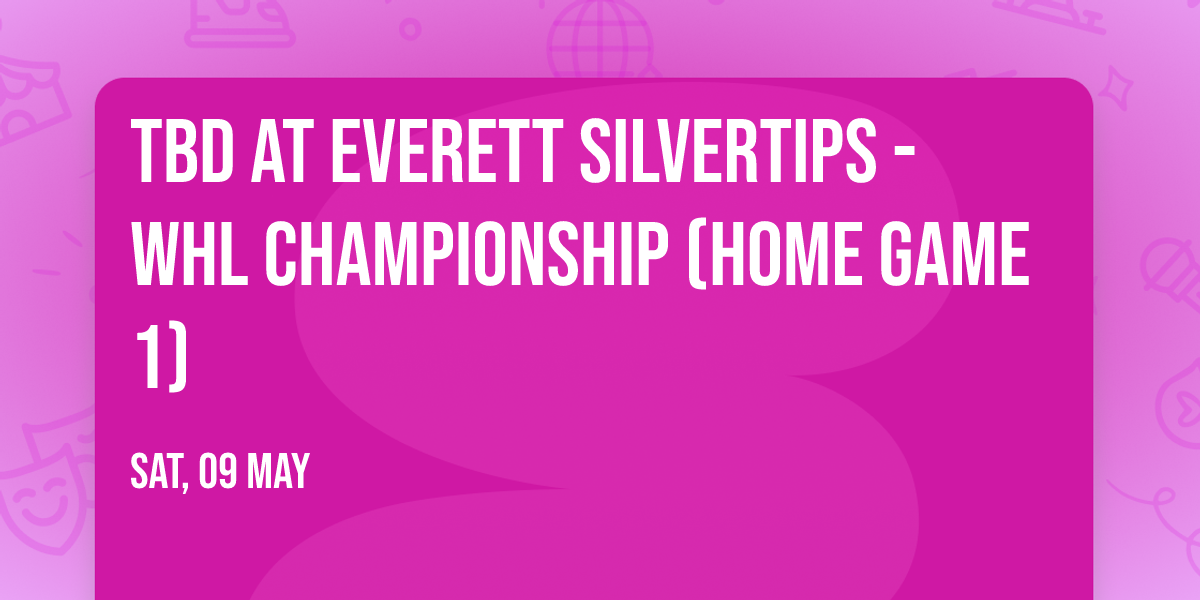 TBD at Everett Silvertips - WHL Championship (Home Game 1)