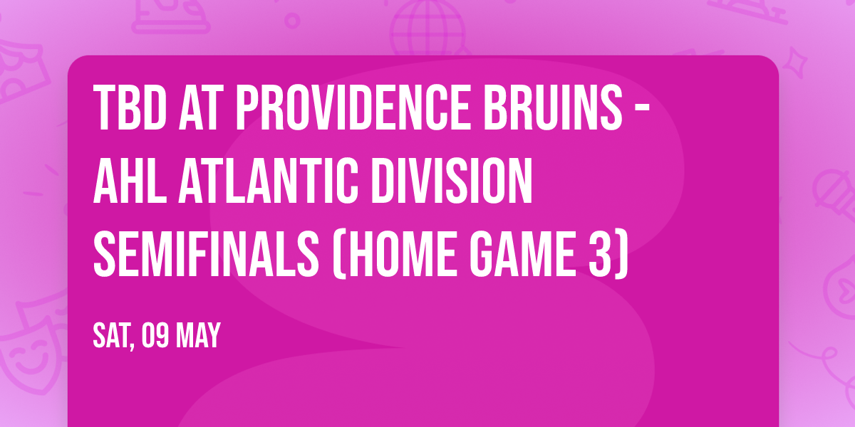 TBD at Providence Bruins - AHL Atlantic Division Semifinals (Home Game 3)
