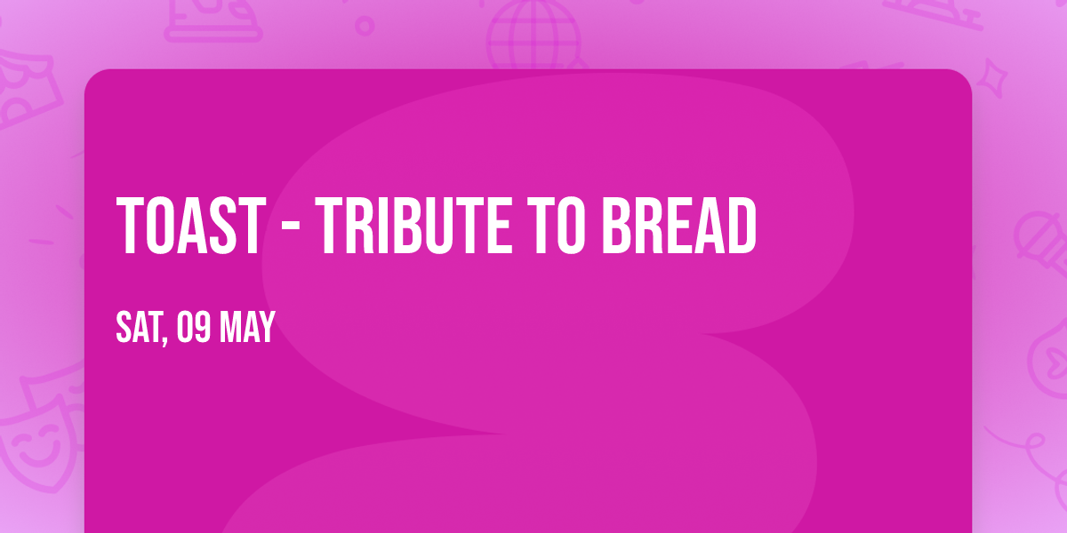 Toast - Tribute to Bread