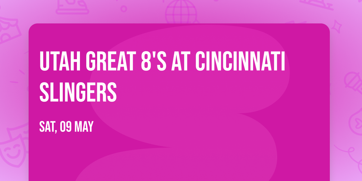 Utah Great 8's at Cincinnati Slingers