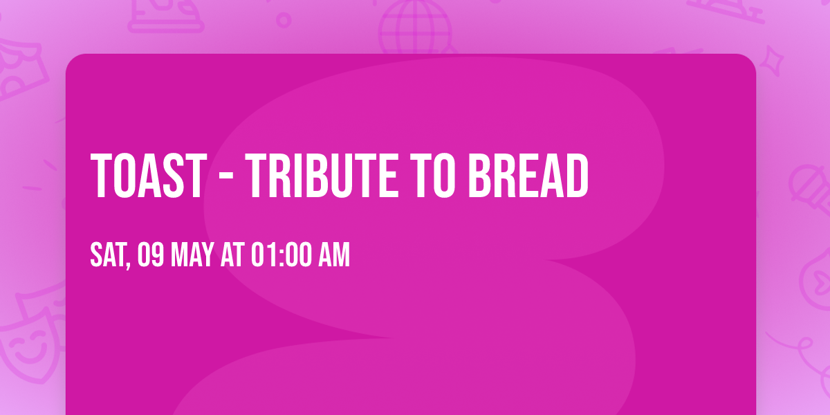 Toast - Tribute to Bread