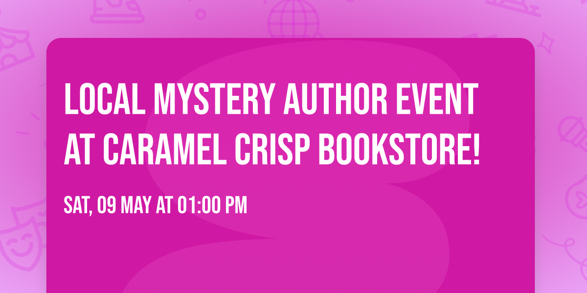 Local Mystery Author Event at Caramel Crisp Bookstore! 