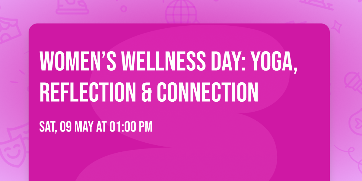 Women\u2019s Wellness Day: Yoga, Reflection & Connection
