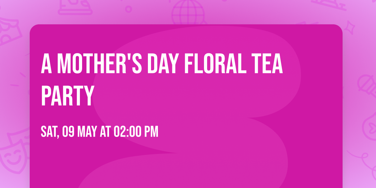 A Mother's Day Floral Tea Party