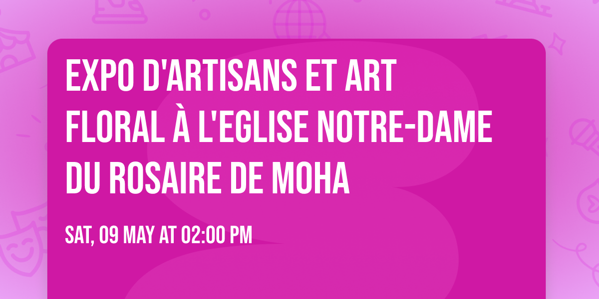 Expo d'artisans et art floral \u00e0 l'Eglise Notre-Dame du Rosaire de Moha