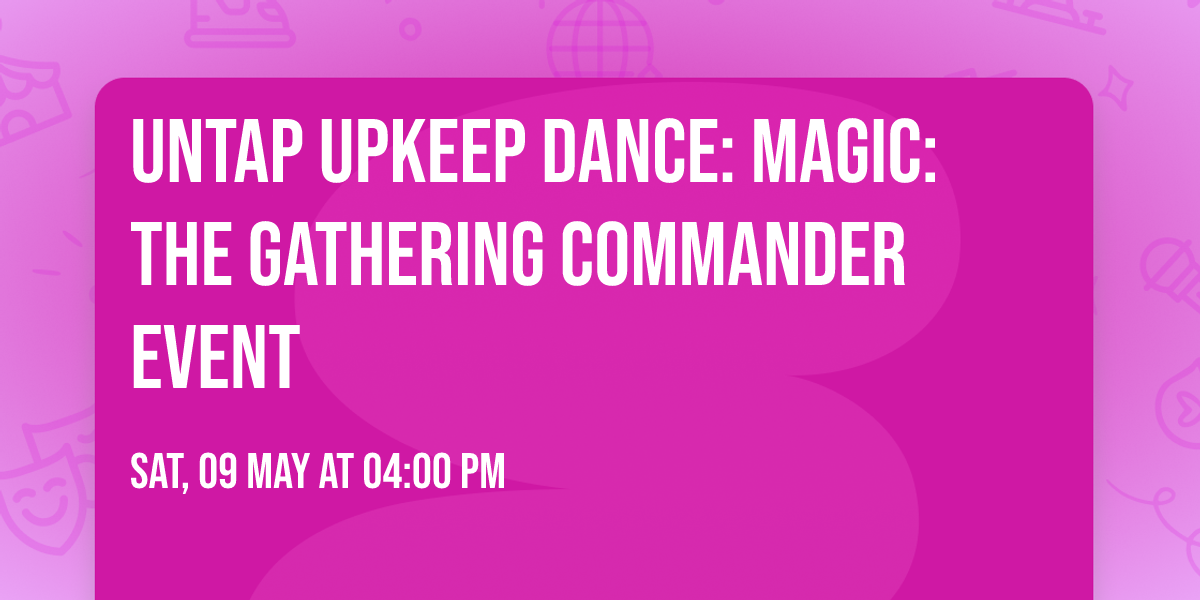 Untap Upkeep Dance: Magic: The Gathering Commander event