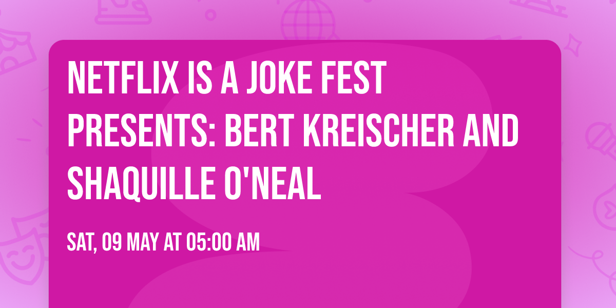 Netflix Is A Joke Fest Presents: Bert Kreischer and Shaquille O'Neal