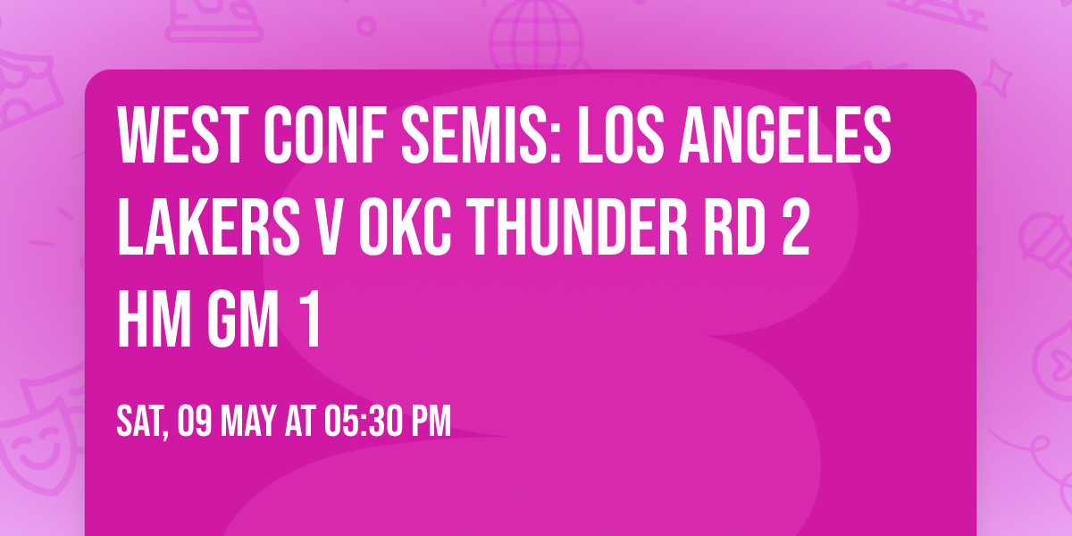 West Conf Semis: Los Angeles Lakers v OKC Thunder Rd 2 Hm Gm 1