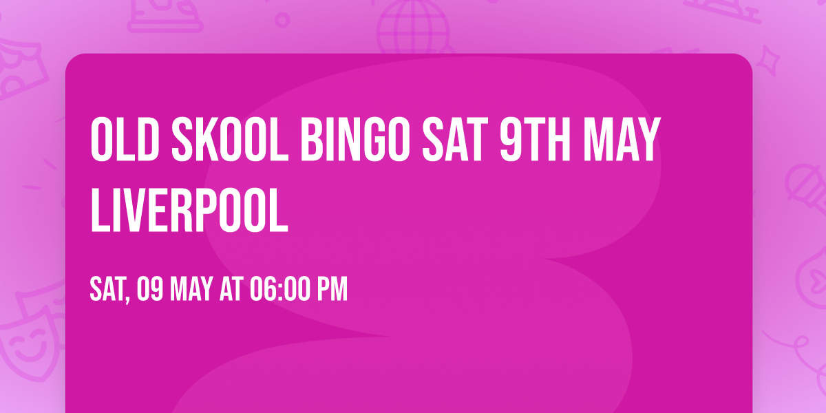 Old Skool Bingo Sat 9th May Liverpool