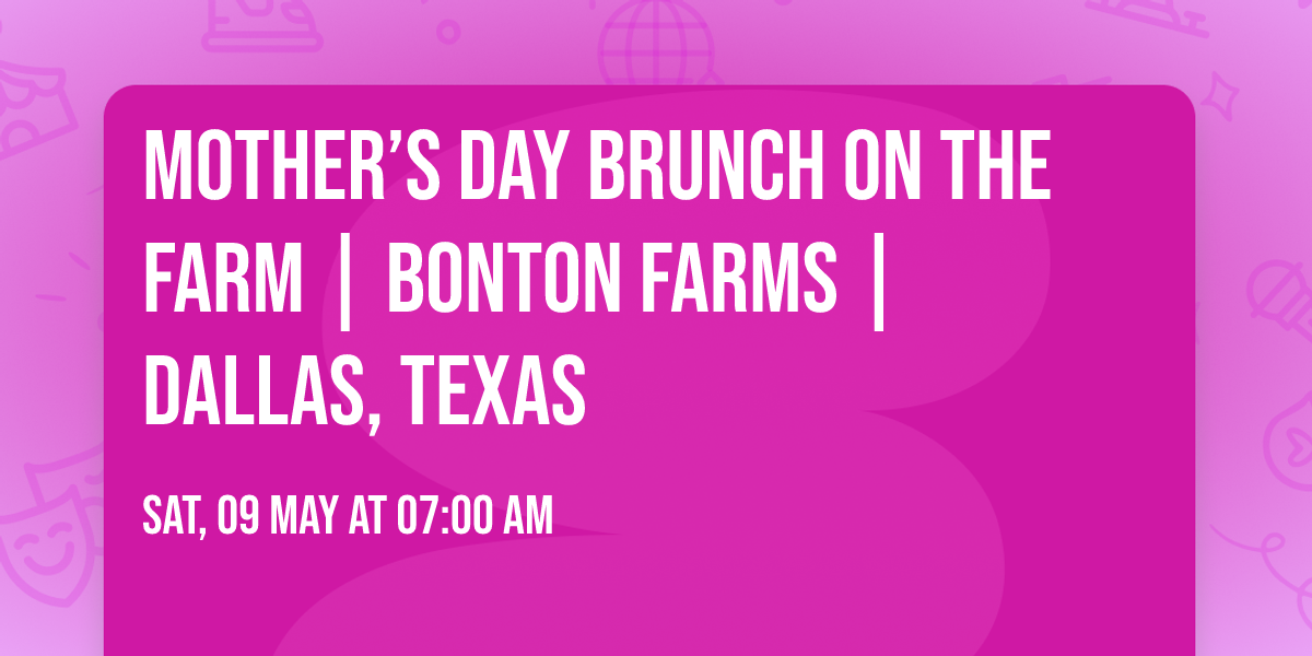 Mother\u2019s Day Brunch on the Farm \ud83c\udf38 | Bonton Farms | Dallas, Texas