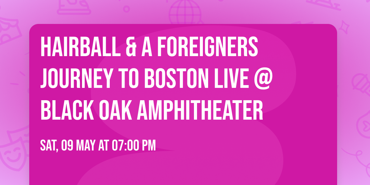 Hairball & A Foreigners Journey To Boston LIVE @ Black Oak Amphitheater 