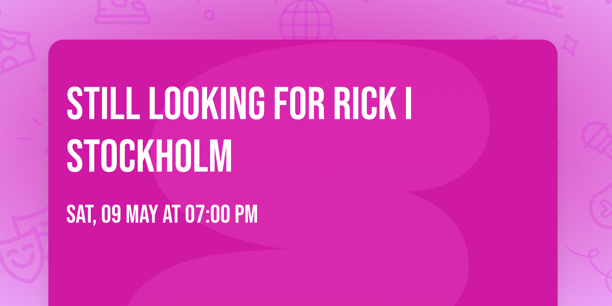 STILL LOOKING FOR RICK I STOCKHOLM