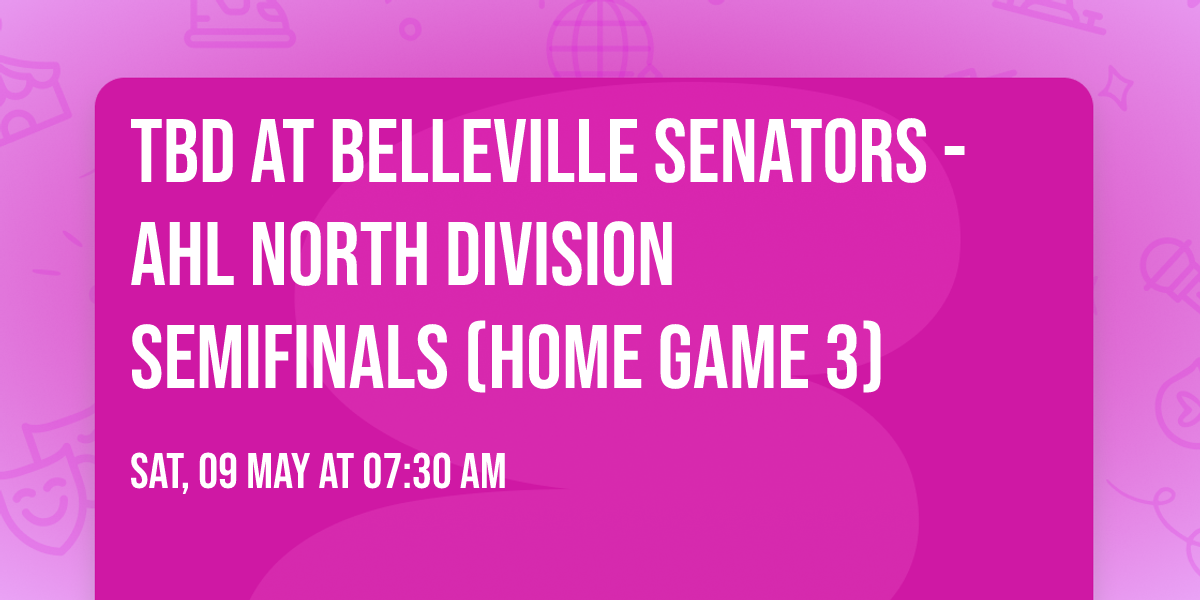 TBD at Belleville Senators - AHL North Division Semifinals (Home Game 3)