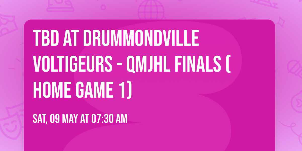 TBD at Drummondville Voltigeurs - QMJHL Finals (Home Game 1)