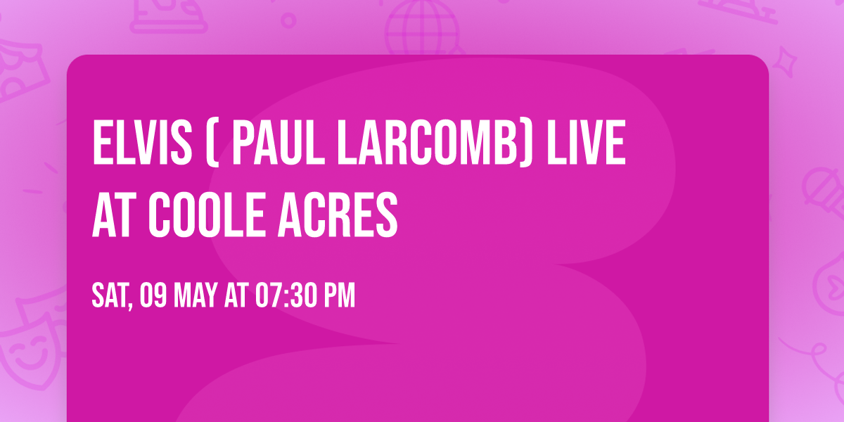 ELVIS ( Paul Larcomb) LIVE AT COOLE ACRES 
