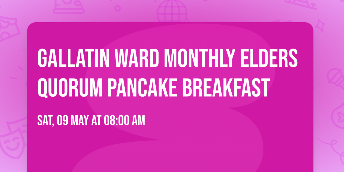 Gallatin Ward Monthly Elders Quorum Pancake Breakfast