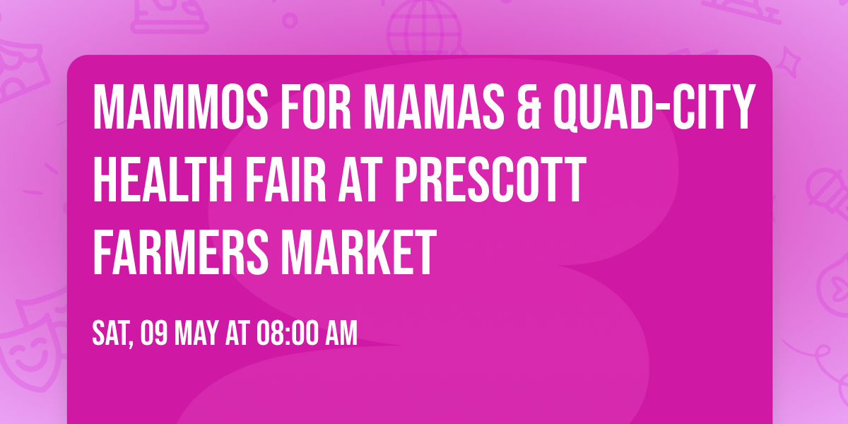 Mammos For Mamas & Quad-City Health Fair at Prescott Farmers Market