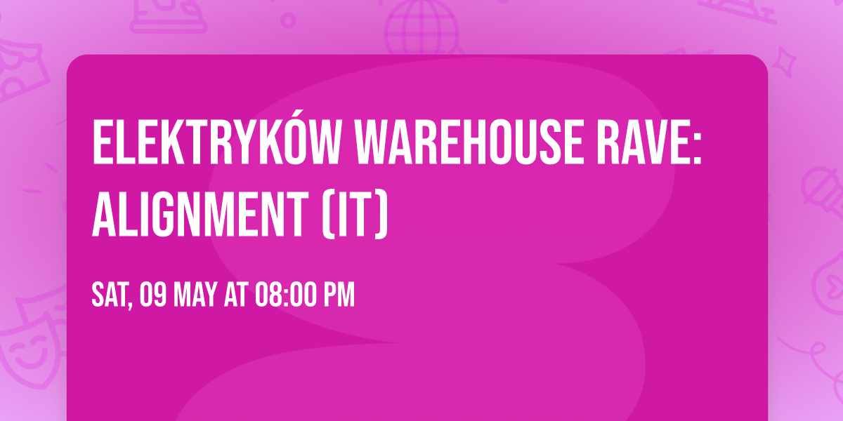 ELEKTRYK\u00d3W WAREHOUSE RAVE: ALIGNMENT (IT)