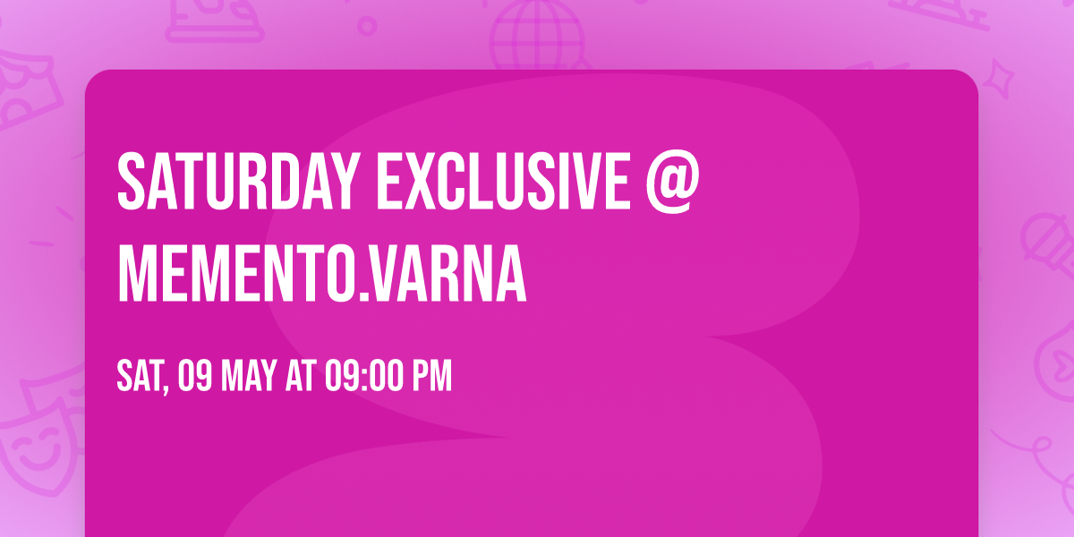 Saturday Exclusive @Memento.Varna 