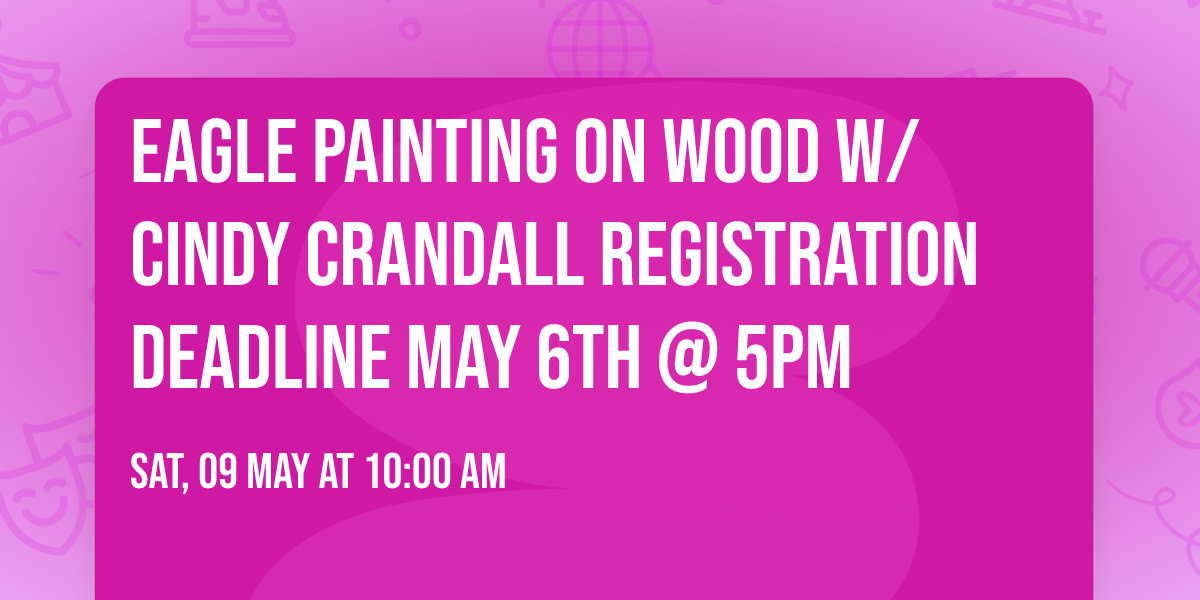 Eagle Painting on Wood w\/ Cindy Crandall Registration deadline May 6th @ 5pm