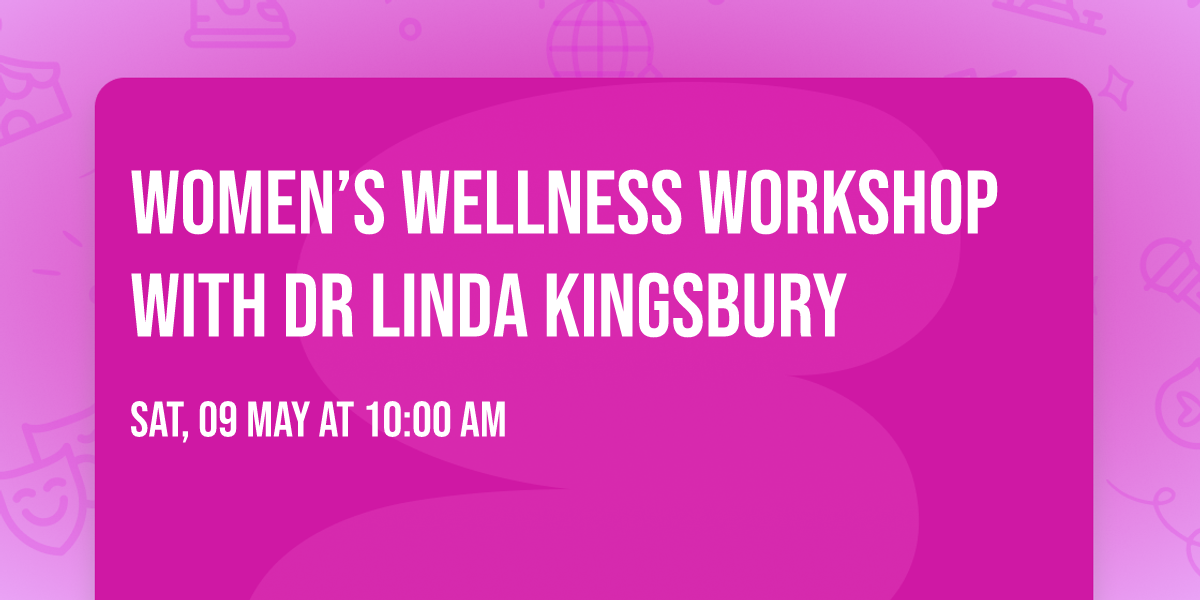Women\u2019s Wellness Workshop with Dr Linda Kingsbury