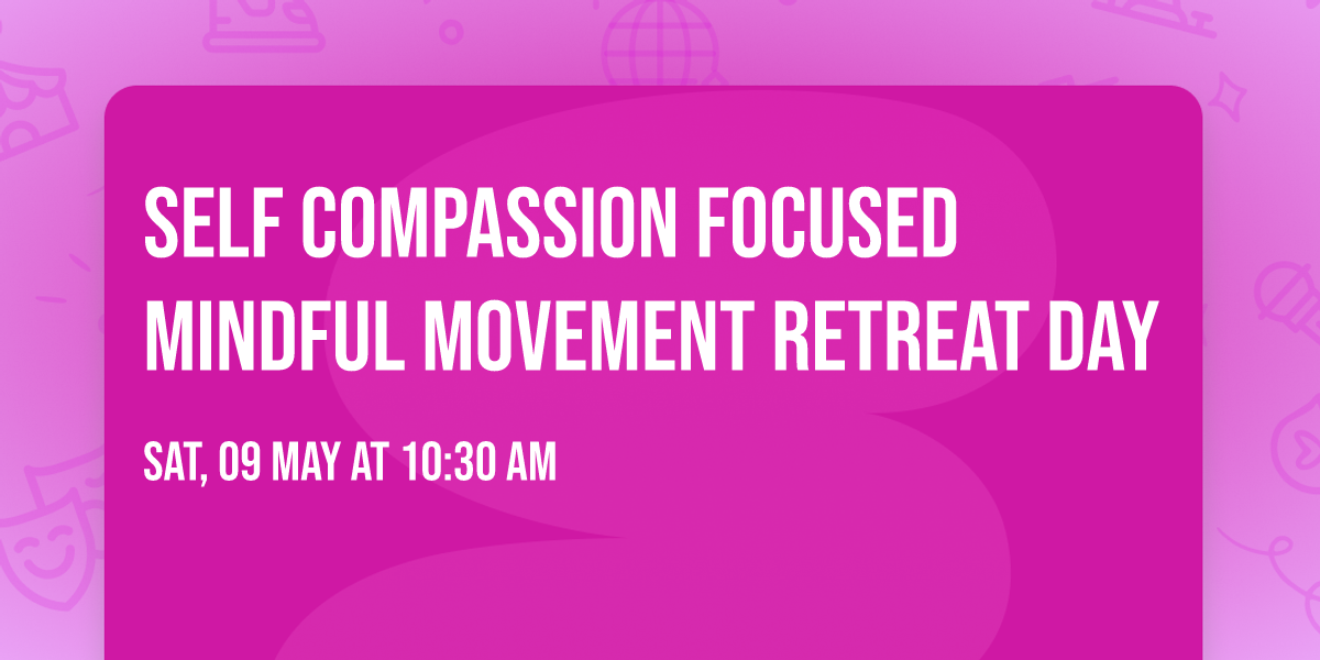 Self Compassion focused Mindful Movement Retreat Day