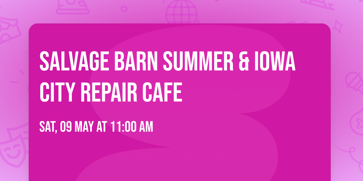 Salvage Barn Summer & Iowa City Repair Cafe