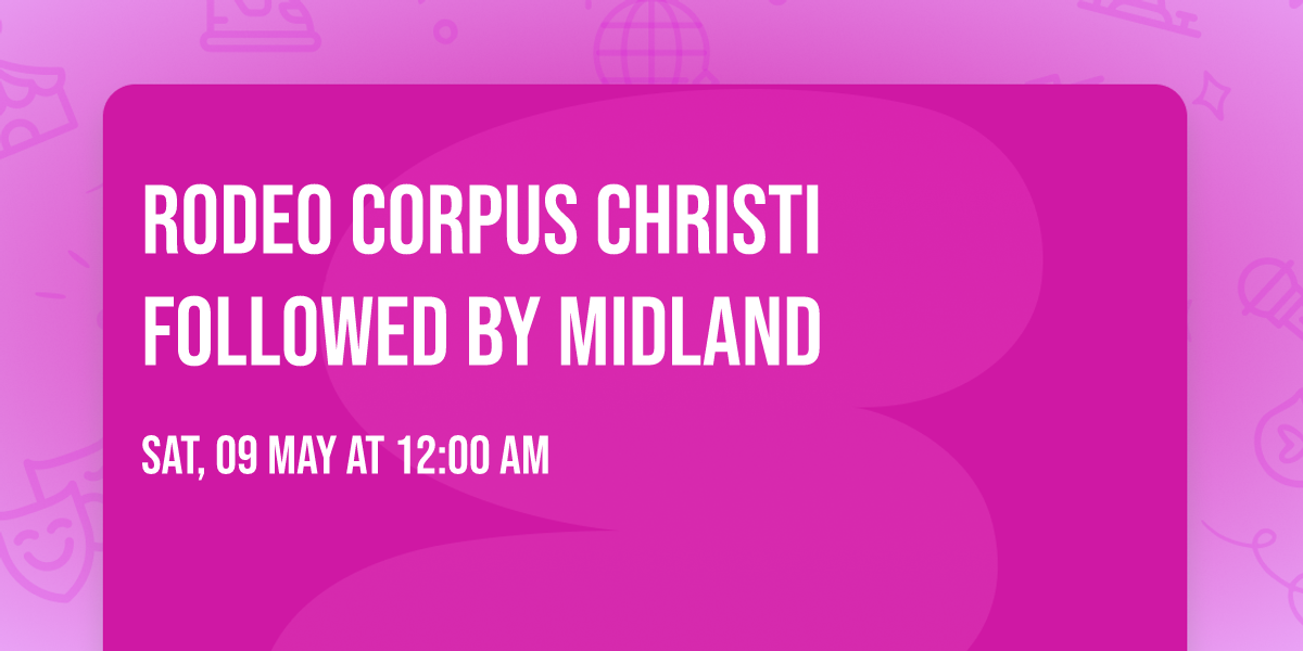 Rodeo Corpus Christi followed by Midland